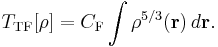 T_\mathrm{TF}[\rho] = C_\mathrm{F} \int \rho^{5/3}(\mathbf{r}) \, d\mathbf{r}.