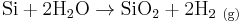 \rm Si %2B 2H_2O \rightarrow SiO_2 %2B 2H_{2\ (g)}