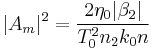 |A_m|^2 = \frac{2 \eta_0 |\beta_2|}{T_0^2 n_2 k_0 n}