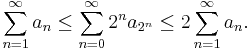 \sum_{n=1}^{\infty} a_n \leq \sum_{n=0}^{\infty} 2^n a_{2^n} \leq 2 \sum_{n=1}^{\infty} a_n.