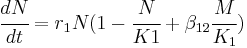 
\cfrac{dN}{dt}=r_1 N(1-\cfrac{N}{K1}%2B\beta_{12}\cfrac{M}{K_1})
