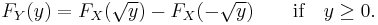 F_Y(y) = F_X(\sqrt{y}) - F_X(-\sqrt{y})\qquad\hbox{if}\quad y \ge 0.