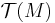 \mathcal{T}(M)