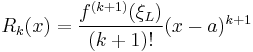  R_k(x) = \frac{f^{(k%2B1)}(\xi_L)}{(k%2B1)!} (x-a)^{k%2B1} 