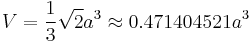 V=\frac{1}{3} \sqrt{2}a^3 \approx 0.471404521a^3