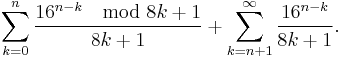 \sum_{k = 0}^{n} \frac{16^{n-k} \mod 8k%2B1}{8k%2B1} %2B \sum_{k = n %2B 1}^{\infty} \frac{16^{n-k}}{8k%2B1}. \!