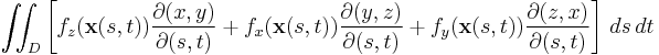 \iint_D \left[ f_{z} ( \mathbf{x} (s,t)) \frac{\partial(x,y)}{\partial(s,t)} %2B f_{x} ( \mathbf{x} (s,t))\frac{\partial(y,z)}{\partial(s,t)} %2B f_{y} ( \mathbf{x} (s,t))\frac{\partial(z,x)}{\partial(s,t)} \right]\, ds\, dt