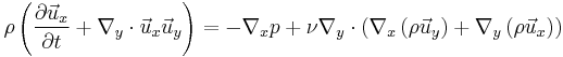  \rho \left( \frac{\part \vec{u}_{x}}{\part t} %2B \nabla_{y}\cdot\vec{u}_{x}\vec{u}_{y}\right)= -\nabla_{x}p%2B\nu\nabla_{y}\cdot\left(\nabla_x \left( \rho \vec{u}_y \right) %2B\nabla_y \left( \rho \vec{u}_x  \right)\right)  \,\!