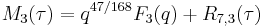 \displaystyle M_3(\tau) = q^{47/168}F_3(q) %2B R_{7,3}(\tau)