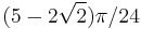 (5 - 2\sqrt{2})\pi/24