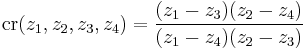 \,\mbox{cr}(z_1,z_2,z_3,z_4)={{(z_1-z_3)(z_2-z_4)}\over{(z_1-z_4)(z_2-z_3)}}