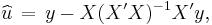  \widehat{u}\, =\, y - X (X'X)^{-1} X'y, 