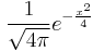 \frac{1}{\sqrt{4\pi}} e^{-\frac{x^2}{4}}