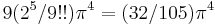 9(2^5/9!!) \pi^4 = (32/105)\pi^4 