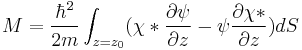  M= \frac{\hbar ^2}{2 m} \int_{z=z_0} ( \chi*\frac {\partial \psi}{\partial z}-\psi \frac{\partial \chi*}{\partial z}) dS 