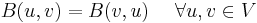 B(u,v)=B(v,u)\ \quad \forall u,v \in V