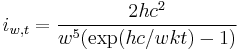  i_{w,t} = \frac{2hc^2}{w^5 (\exp(hc/wkt) - 1)} 