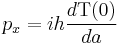 \,p_x = i h \frac{d\mbox{T}(0)}{da}