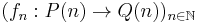 (f_n:P(n)\to Q(n))_{n\in\mathbb{N}}