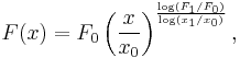  F(x) = {F_0}\left(\frac{x}{x_0}\right)^\frac {\log (F_1/F_0)}{\log(x_1/x_0)}, 