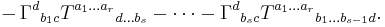  -\,\Gamma ^d {}_{b_1 c} T ^{a_1 \ldots a_r}{}_{d \ldots b_s} - \cdots - \Gamma ^d {}_{b_s c} T ^{a_1 \ldots a_r}{}_{b_1 \ldots b_{s-1} d}.
