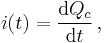 i(t) = \frac{\operatorname{d} Q_c}{\operatorname{d} t} \, ,