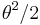 \theta^2/2