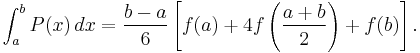  \int_{a}^{b} P(x) \, dx =\frac{b-a}{6}\left[f(a) %2B 4f\left(\frac{a%2Bb}{2}\right)%2Bf(b)\right].