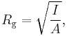 R_{\mathrm{g}} = \sqrt{ \frac {I} {A} },