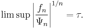 \limsup \left| \frac{f_n}{\Psi_n} \right|^{1/n} = \tau.