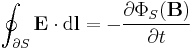 \oint_{\partial S} \mathbf{E} \cdot \mathrm{d}\mathbf{l}  = - \frac {\partial \Phi_{S}(\mathbf B)}{\partial t} 