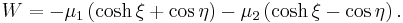 
W = -\mu_{1} \left( \cosh \xi %2B \cos \eta \right) - \mu_{2} \left( \cosh \xi - \cos \eta \right).
