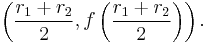  \left(\frac{r_1 %2B r_2}{2}, f\left(\frac{r_1 %2B r_2}{2}\right)\right).\!