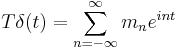 T\delta(t) = \sum_{n=-\infty}^\infty m_n e^{int}