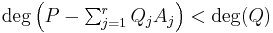 \textstyle\deg\left( P- \sum_{j=1}^{r}Q_jA_j \right) < \deg(Q)