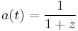 a(t) = \frac{1}{1 %2B z}