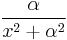 \frac{\alpha}{x^2%2B\alpha^2}\,