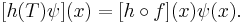  [h(T) \psi](x) = [h \circ f](x) \psi(x). 