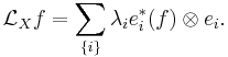 \mathcal{L}_X f =\sum_{\{i\}} \lambda_i e^*_i(f) \otimes e_i. \, 