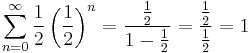  \sum_{n=0}^{\infty} \frac{1}{2} \left( \frac{1}{2} \right) ^n = \frac{\frac{1}{2}}{1-\frac{1}{2}} = \frac{\frac{1}{2}}{\frac{1}{2}} = 1 