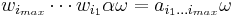 w_{i_{max}}\cdots w_{i_1}\alpha\omega = a_{i_1\dots i_{max}}\omega