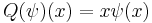  Q (\psi)(x) = x  \psi (x) 