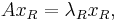 A x_R = \lambda_R x_R,\ 