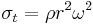  \sigma_t = \rho r^2 \omega^2 \ 