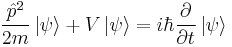  \frac{\hat{p}^2}{2m} \left| \psi \right\rangle %2B V \left| \psi \right\rangle = i \hbar \frac{\partial}{\partial t} \left| \psi \right\rangle