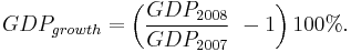  GDP_{growth} =\left ( \frac{GDP_{2008}}{GDP_{2007}}\ - 1 \right ) 100%. 