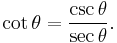  \cot \theta = \frac {\csc \theta}{\sec \theta}.