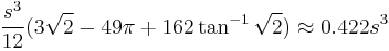 \frac{s^3}{12}(3\sqrt2 - 49\pi %2B 162\tan^{-1}\sqrt2)\approx 0.422s^3