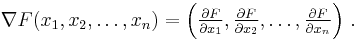 \nabla F(x_1, x_2, \ldots, x_n) = \left( \tfrac{\partial F}{\partial x_1}, \tfrac{\partial F}{\partial x_2}, \ldots, \tfrac{\partial F}{\partial x_n} \right)\,.