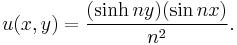 u(x,y) = \frac{(\sinh ny)(\sin nx)}{n^2}.~